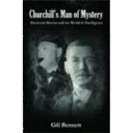 Churchill's Man of Mystery: Desmond Morton and the World of Intelligence