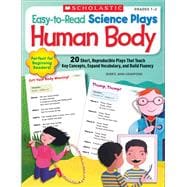 Easy-to-Read Science Plays: Human Body 20 Short, Reproducible Plays That Teach Key Concepts, Expand Vocabulary, and Build Fluency