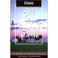 Illinois Off the Beaten Path®, 7th; A Guide to Unique Places