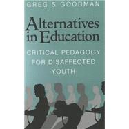 Alternatives in Education : Critical Pedagogy for Disaffected Youth