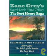 The Fort Henry Saga: Complete in One Volume, Berry Zane/the Spirit of the Border/the Last Trail