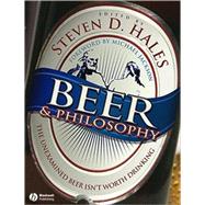 Beer and Philosophy The Unexamined Beer Isn't Worth Drinking