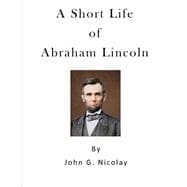 A Short Life of Abraham Lincoln