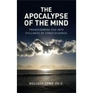 The Apocalypse of the Mind Transforming Ego into Stillness of Consciousness