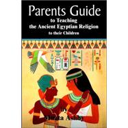 The Parents Guide to the Asarian Resurrection Myth: How to Teach Yourself And Your Child the Principles of Universal Mystical Religion