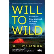 Will to Wild Adventures Great and Small to Change Your Life