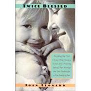 Twice Blessed Everything You Need To Know About Having A Second Child-- Preparing Yourself, Your Marriage, And Your Firstborn For A New Family Of Four