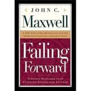 Failing Forward : How to Make the Most of Your Mistakes