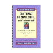 Don't Sweat the Small Stuff...and It's All Small Stuff: A 2000 Date Book to Keep the Little Things from Taking over Your Life