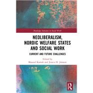 Neoliberalism, Scandinavian Welfare States and Social Work: Current and Future Challenges