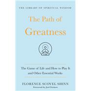 The Path of Greatness: The Game of Life and How to Play It and Other Essential Works