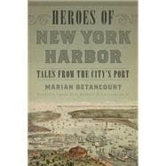 Heroes of New York Harbor Tales from the City’s Port