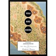 You Are Here Personal Geographies and Other Maps of the Imagination (Imagined Maps Around the World, Collection of Artists Maps)