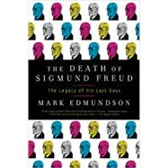 The Death of Sigmund Freud The Legacy of His Last Days