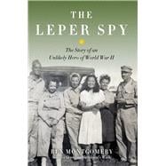 The Leper Spy The Story of an Unlikely Hero of World War II