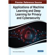 Applications of Machine Learning and Deep Learning for Privacy and Cybersecurity