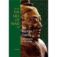 Sun Tzu's The Art Of War Plus The Warrior Class: 306 Lessons In Strategy