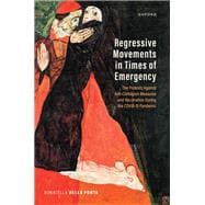 Regressive Movements in Times of Emergency The Protests Against Anti-Contagion Measures and Vaccination During the Covid-19 Pandemic