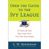 Open the Gates to the Ivy League A Plan B for Getting into the Top Colleges