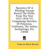 Narrative of a Whaling Voyage Round the Globe, from the Year 1833-1836 V2 : Comprising Sketches of Polynesia, California, the Indian Archipelago, Etc