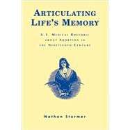 Articulating Life's Memory U.S. Medical Rhetoric about Abortion in the Nineteenth Century
