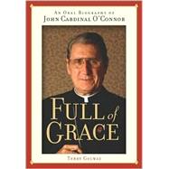 Full of Grace : An Oral Biography of John Cardinal O'Connor