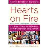 Hearts on Fire : Twelve Stories of Today's Visionaries Igniting Idealism into Action