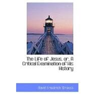 The Life of Jesus, Or, a Critical Examination of His History