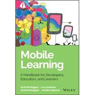 Mobile Learning A Handbook for Developers, Educators, and Learners