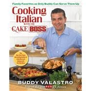 Cooking Italian with the Cake Boss Family Favorites as Only Buddy Can Serve Them Up
