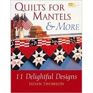 Quilts for Mantels and More : 10 Delightful Designs