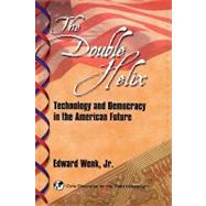 The Double Helix: Technology and Democracy in the American Future