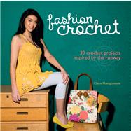 Fashion Crochet 30 Crochet Projects Inspired by the Runway