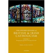 The Oxford History of British and Irish Catholicism, Volume V Recapturing the Apostolate of the Laity, 1914-2021