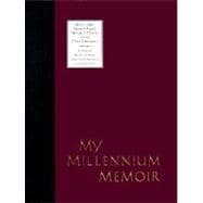 My Millennium Memoir : Who I Am, How I Feel, What I Think in the 21st Century