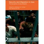 Security and Migration in Asia: The dynamics of securitisation