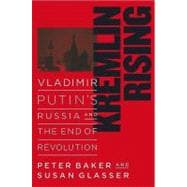 Kremlin Rising : Vladimir Putin's Russia and the End of Revolution