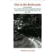Out in the Redwoods: Documenting Gay, Lesbian Bisexual, Transgender History at the University of California, Santa Cruz, 1965-2003