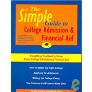 The Simple Guide to College Admission & Financial Aid: How to Select the Right College, Applying for College Admission, Writing the College Essay, the Financial Aid Process Made Easy