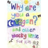 Why Are You a Vegan? and Other Wacky Verse for Kids
