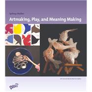 Artmaking, Play, and Meaning Making DIGITAL