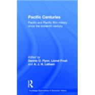 Pacific Centuries: Pacific and Pacific Rim Economic History Since the 16th Century