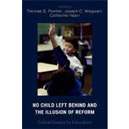 No Child Left Behind and the Illusion of Reform Critical Essays by Educators