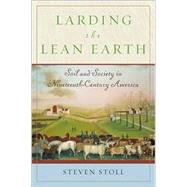 Larding the Lean Earth : Soil and Society in Nineteenth-Century America