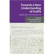 Towards a New Understanding of Sraffa Insights from Archival Research