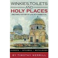 Winkies, Toilets and Holy Places : One Family's Story of Life on a Sabbatical--Europe, Istanbul, Bethlehem