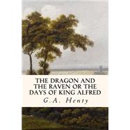The Dragon and the Raven or the Days of King Alfred