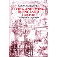 Living and Dying in England, 1100-1540 The Monastic Experience