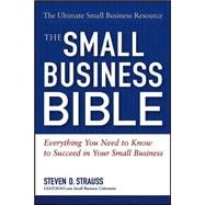 The Small Business Bible: Everything You Need To Know To Succeed In Your Small Business