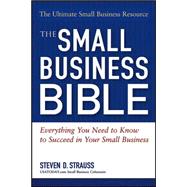 The Small Business Bible: Everything You Need To Know To Succeed In Your Small Business